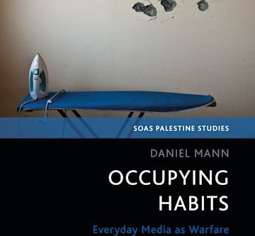 Occupying Habits. Everyday Media as Warfare in Israel-Palestine
