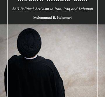 The Clergy and the Modern Middle East: Shi’i Political Activism in Iran, Iraq and Lebanon