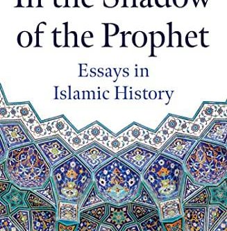 In the Shadow of the Prophet Essays in Islamic History